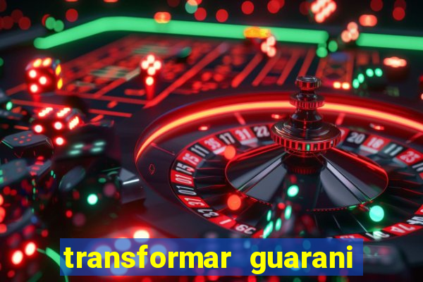 transformar guarani em real